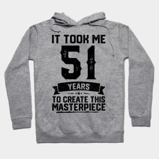 It Took Me 51 Years To Create This Masterpiece 51st Birthday Hoodie